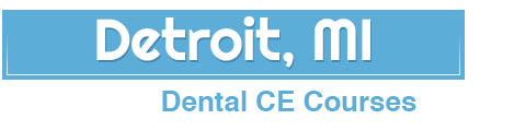 Detroit Michigan Dental Continued Education Courses