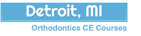 Detroit Michigan Orthodontic Continued Education Courses