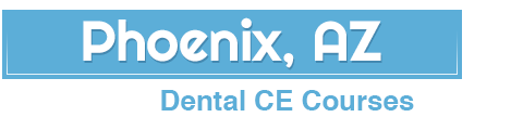 Phoenix Arizona Dental Continued Education Courses
