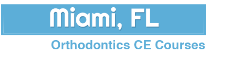 Miami Florida Orthodontic Continued Education Courses